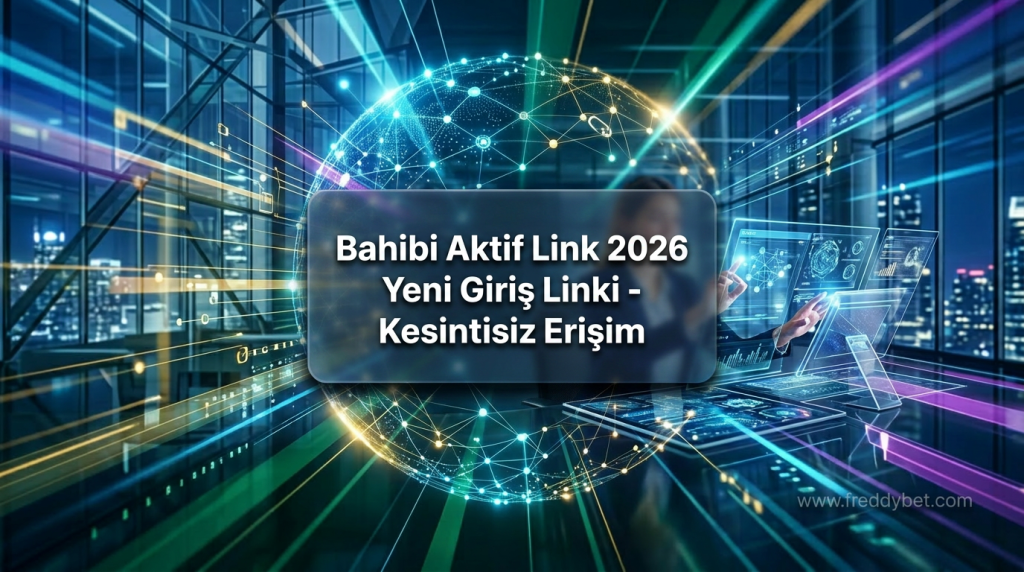 Bahibi Aktif Link 2026 Yeni Giriş Linki - Kesintisiz Erişim - Bahibi Aktif Link 2026