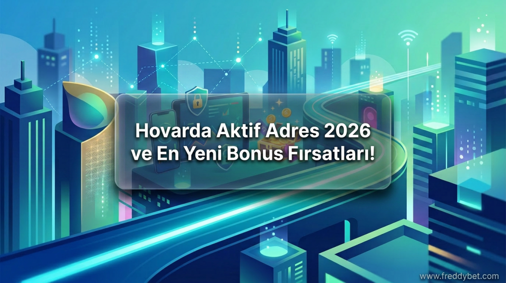 Hovarda Aktif Adres 2026 ve En Yeni Bonus Fırsatları! - Hovarda Aktif Adres 2026
